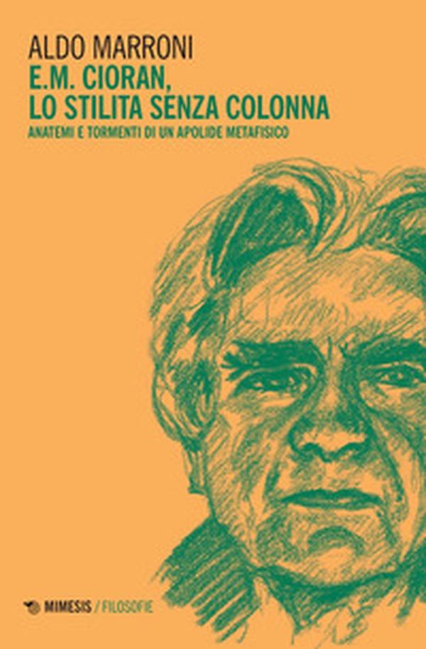 E.M. Cioran. Lo stilita senza colonna. Anatemi e tormenti di un apolide metafisico - Librerie.coop E.M. Cioran. Lo stilita senza colonna. Anatemi e tormenti di un apolide metafisico - Librerie.coop