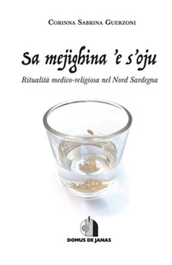 Sa mejighina 'e s'oju. Ritualità medico-religiosa nel Nord Sardegna - Librerie.coop Sa mejighina 'e s'oju. Ritualità medico-religiosa nel Nord Sardegna - Librerie.coop