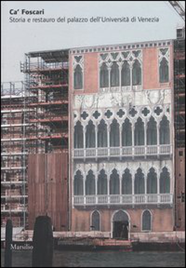 Ca' Foscari. Storia e restauro del palazzo dell'Università di Venezia - Librerie.coop Ca' Foscari. Storia e restauro del palazzo dell'Università di Venezia - Librerie.coop