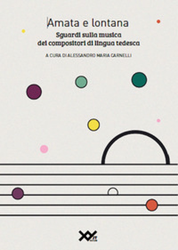 Amata e lontana. Sguardi sulla musica dei compositori di lingua tedesca - Librerie.coop Amata e lontana. Sguardi sulla musica dei compositori di lingua tedesca - Librerie.coop