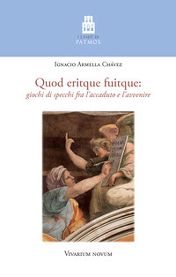 Quod eritque fuitque. Giochi di specchi fra l'accaduto e l'avvenire - Librerie.coop Quod eritque fuitque. Giochi di specchi fra l'accaduto e l'avvenire - Librerie.coop
