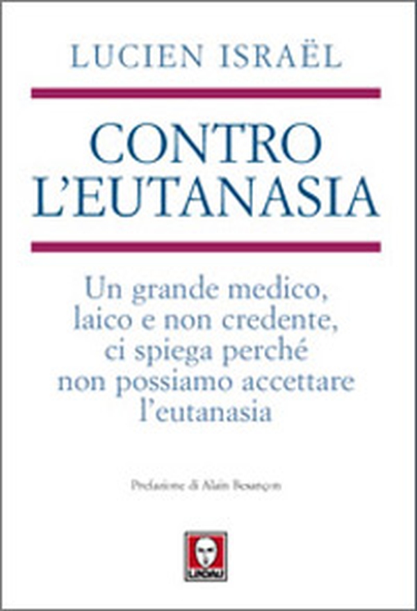Contro l'eutanasia. Un grande medico, laico e non credente, ci spiega perché non possiamo accettare l'eutanasia - Librerie.coop Contro l'eutanasia. Un grande medico, laico e non credente, ci spiega perché non possiamo accettare l'eutanasia - Librerie.coop
