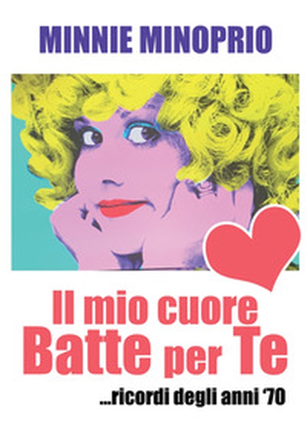 Il mio cuore batte per te. Ricordi degli anni '70 - Librerie.coop Il mio cuore batte per te. Ricordi degli anni '70 - Librerie.coop