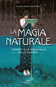 La magia naturale. I segreti e le meraviglie della natura - Librerie.coop