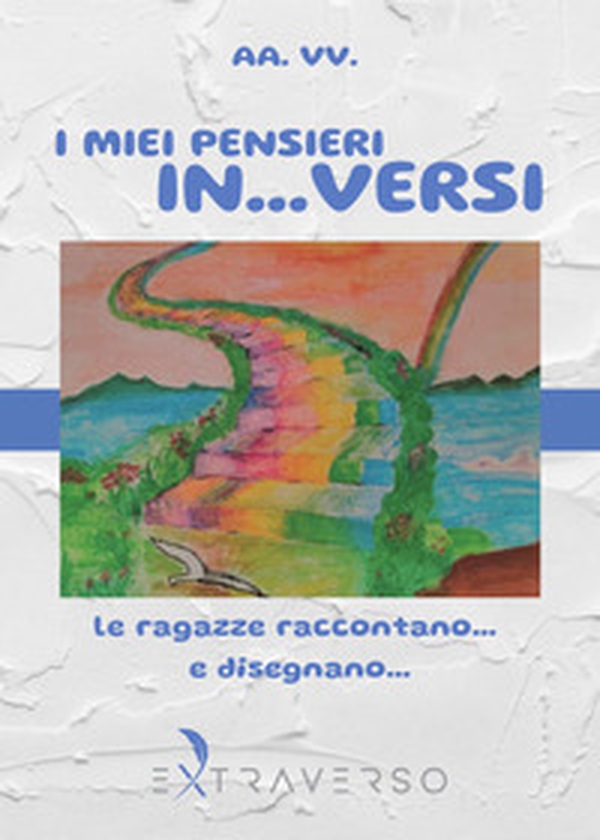 I miei pensieri in... versi. Le ragazze raccontano... e disegnano... - Librerie.coop I miei pensieri in... versi. Le ragazze raccontano... e disegnano... - Librerie.coop