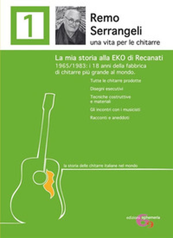 Remo Serrangeli. La mia storia alla EKO di Recanati. 1965/1983 i 18 anni della fabbrica di chitarre più grande al mondo. Tutte le chitarre prodotte. Disegni esecutivi. Tecniche costruttive e materiali. Gli incontri con i musicisti. Racconti e aneddoti - Librerie.coop Remo Serrangeli. La mia storia alla EKO di Recanati. 1965/1983 i 18 anni della fabbrica di chitarre più grande al mondo. Tutte le chitarre prodotte. Disegni esecutivi. Tecniche costruttive e materiali. Gli incontri con i musicisti. Racconti e aneddoti - Librerie.coop