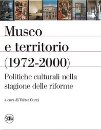 Museo e territorio (1972-2000). Politiche culturali nella stagione delle riforme - Librerie.coop