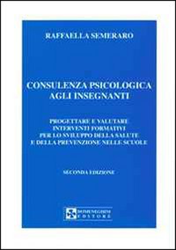 Consulenza psicologica agli insegnanti. Progettare e valutare interventi formativi per lo sviluppo della salute e della prevenzione nella scuola - Librerie.coop Consulenza psicologica agli insegnanti. Progettare e valutare interventi formativi per lo sviluppo della salute e della prevenzione nella scuola - Librerie.coop