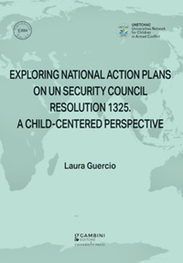 Exploring National Action Plans On UN Security Council Resolution 1325. A Child-Centered Perspective - Librerie.coop Exploring National Action Plans On UN Security Council Resolution 1325. A Child-Centered Perspective - Librerie.coop