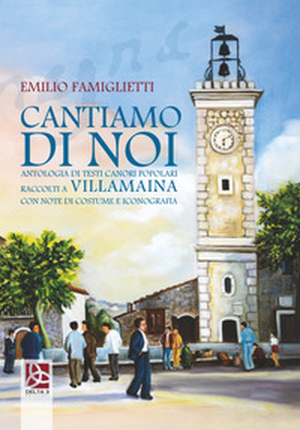Cantiamo di noi. Antologia di testi canori popolari raccolti a Villamaina con note di costume e iconografia - Librerie.coop Cantiamo di noi. Antologia di testi canori popolari raccolti a Villamaina con note di costume e iconografia - Librerie.coop