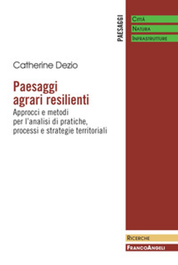 Paesaggi agrari resilienti. Approcci e metodi per l'analisi di pratiche, processi e strategie territoriali - Librerie.coop Paesaggi agrari resilienti. Approcci e metodi per l'analisi di pratiche, processi e strategie territoriali - Librerie.coop