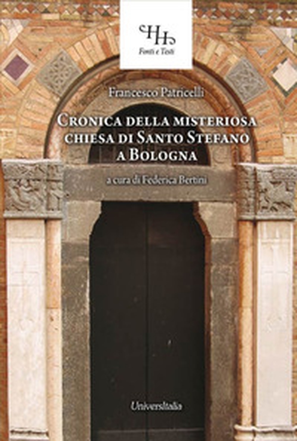 Relazione historica ovvero Chronica della misteriosa chiesa di San Stefano a Bologna - Librerie.coop Relazione historica ovvero Chronica della misteriosa chiesa di San Stefano a Bologna - Librerie.coop