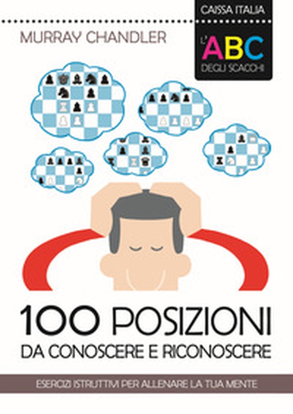 L'ABC degli scacchi. 100 posizioni da conoscere e riconoscere. Esercizi istruttivi per allenare la tua mente - Librerie.coop L'ABC degli scacchi. 100 posizioni da conoscere e riconoscere. Esercizi istruttivi per allenare la tua mente - Librerie.coop