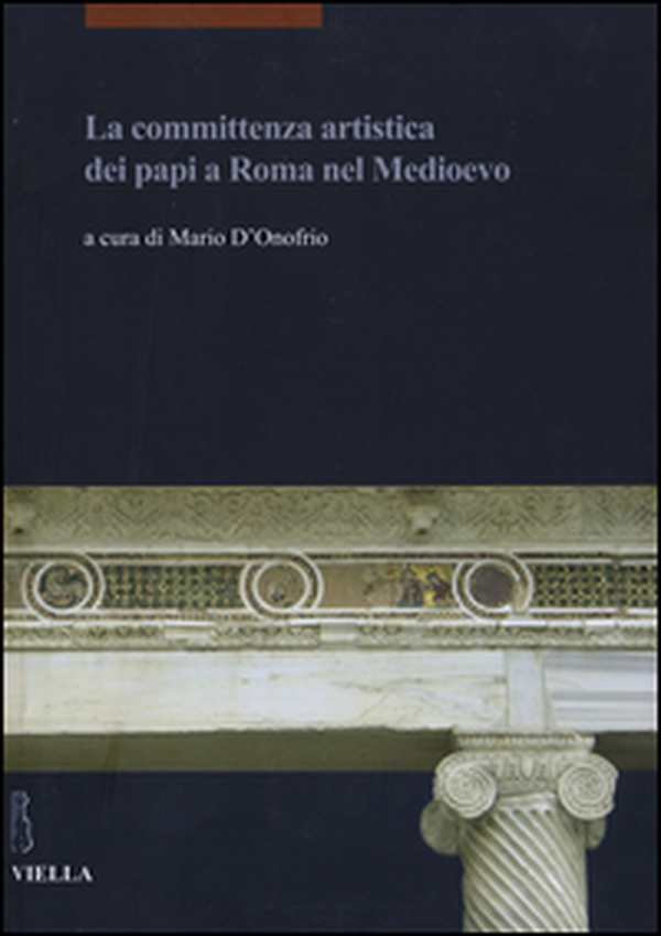 La committenza artistica dei papi a Roma nel Medioevo - Librerie.coop La committenza artistica dei papi a Roma nel Medioevo - Librerie.coop