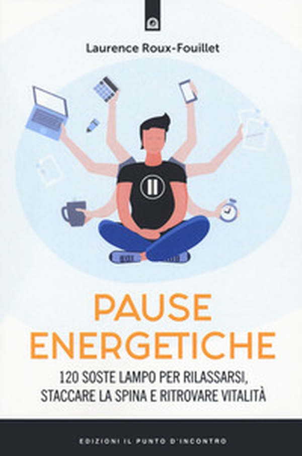 Pause energetiche. 120 soste lampo per rilassarsi, staccare la spina e ritrovare vitalità - Librerie.coop Pause energetiche. 120 soste lampo per rilassarsi, staccare la spina e ritrovare vitalità - Librerie.coop
