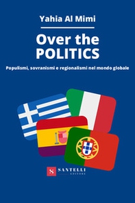 Over the politics. Populismi, sovranismi e regionalismi nel mondo globale - Librerie.coop