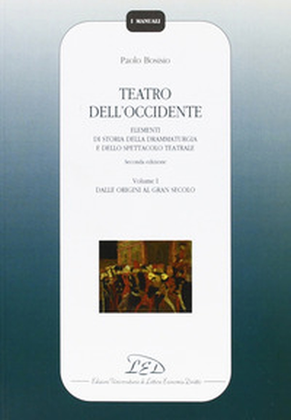 Teatro dell'Occidente. Elementi di storia della drammaturgia e dello spettacolo teatrale - Librerie.coop Teatro dell'Occidente. Elementi di storia della drammaturgia e dello spettacolo teatrale - Librerie.coop