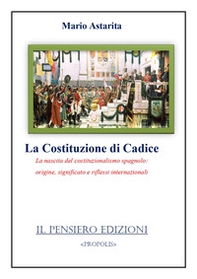 La Costituzione di Cadice. La nascita del costituzionalismo spagnolo: origine, significato e riflessi internazionali - Librerie.coop