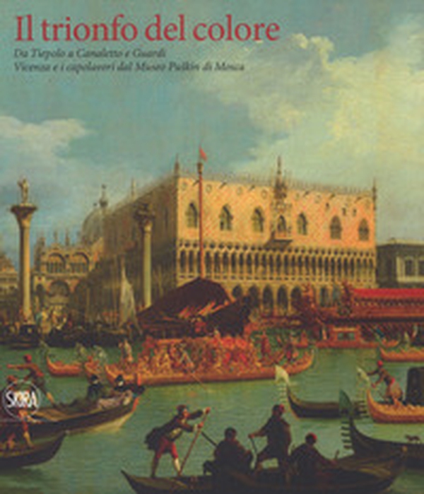 Il trionfo del colore. Da Tiepolo a Canaletto e Guardi. Vicenza e i capolavori del Museo Puskin di Mosca - Librerie.coop Il trionfo del colore. Da Tiepolo a Canaletto e Guardi. Vicenza e i capolavori del Museo Puskin di Mosca - Librerie.coop