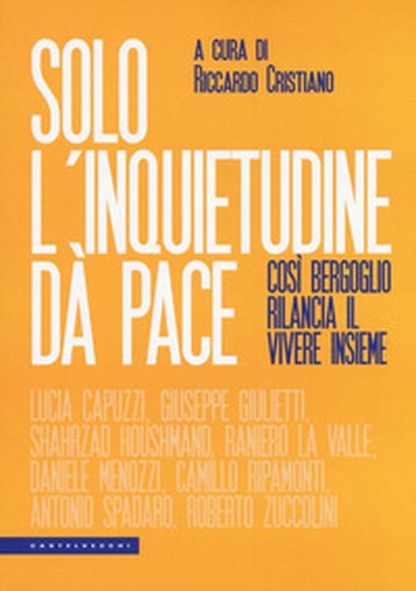 Solo l'inquietudine dà pace. Così Bergoglio rilancia il vivere insieme - Librerie.coop Solo l'inquietudine dà pace. Così Bergoglio rilancia il vivere insieme - Librerie.coop