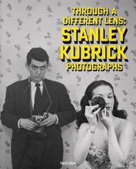 Through a different lens: Stanley Kubrick photographs. Ediz. inglese, francese e tedesca - Librerie.coop
