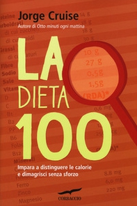 La dieta 100. Impara a distinguere le calorie e dimagrisci senza sforzo - Librerie.coop