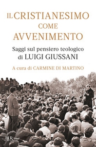 Il cristianesimo come avvenimento. Saggi sul pensiero teologico di Luigi Giussani - Librerie.coop