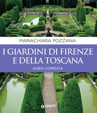 I giardini di Firenze e della Toscana. Guida completa - Librerie.coop