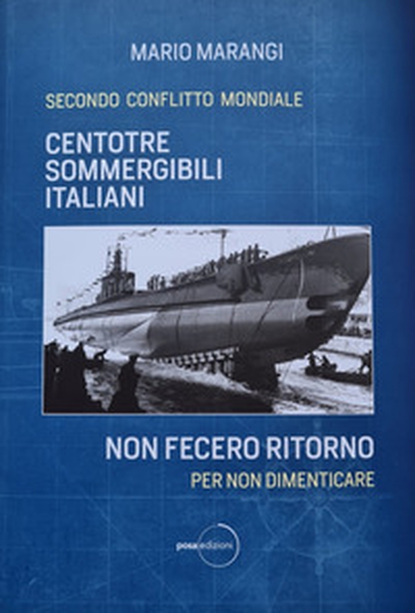 Centotrè sommergibili italiani non fecero ritorno. Secondo conflitto mondiale. Per non dimenticare - Librerie.coop Centotrè sommergibili italiani non fecero ritorno. Secondo conflitto mondiale. Per non dimenticare - Librerie.coop