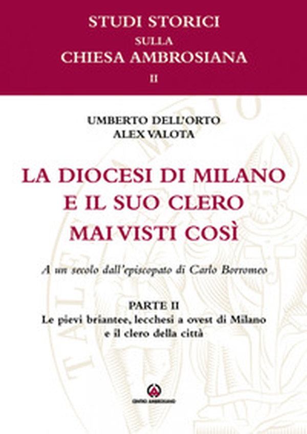 La diocesi di Milano e il suo clero mai visti così. A un secolo dell'episcopato di Carlo Borromeo - Vol. 2 - Librerie.coop La diocesi di Milano e il suo clero mai visti così. A un secolo dell'episcopato di Carlo Borromeo - Vol. 2 - Librerie.coop