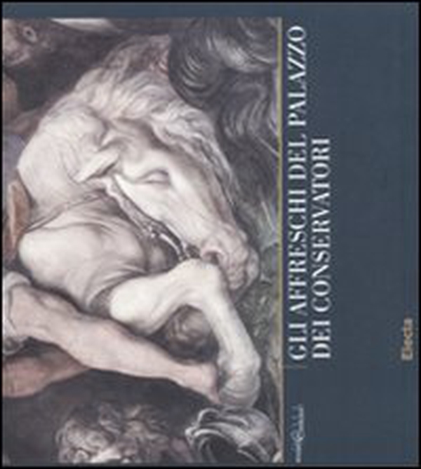 Gli affreschi del Palazzo dei Conservatori. Quaderni capitolini - Vol. 3 - Librerie.coop Gli affreschi del Palazzo dei Conservatori. Quaderni capitolini - Vol. 3 - Librerie.coop