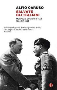 Salvate gli italiani. Mussolini contro Hitler. Berlino 1944 - Librerie.coop