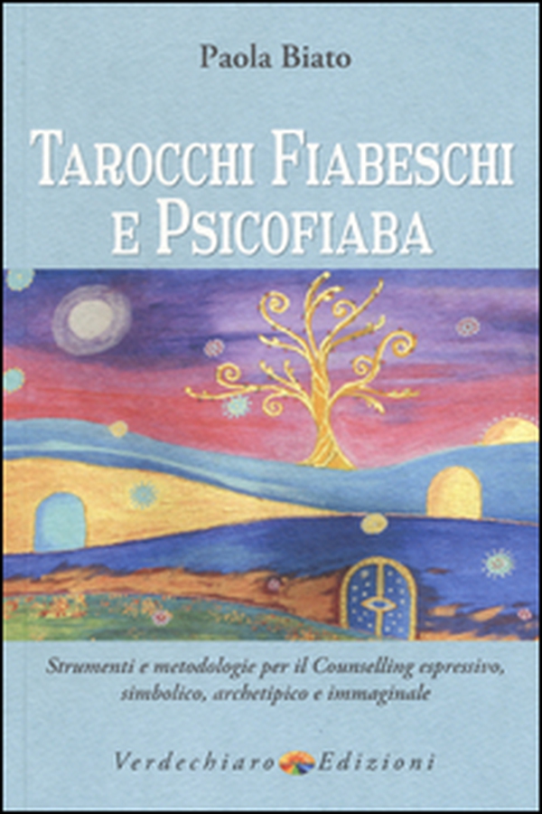 Tarocchi fiabeschi e psicofiaba. Strumenti e metodologie per il counselling espressivo, simbolico, archetipo e immaginale - Librerie.coop Tarocchi fiabeschi e psicofiaba. Strumenti e metodologie per il counselling espressivo, simbolico, archetipo e immaginale - Librerie.coop