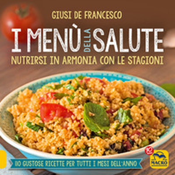 I menù della salute. Nutrirsi in armonia con le stagioni - Librerie.coop I menù della salute. Nutrirsi in armonia con le stagioni - Librerie.coop