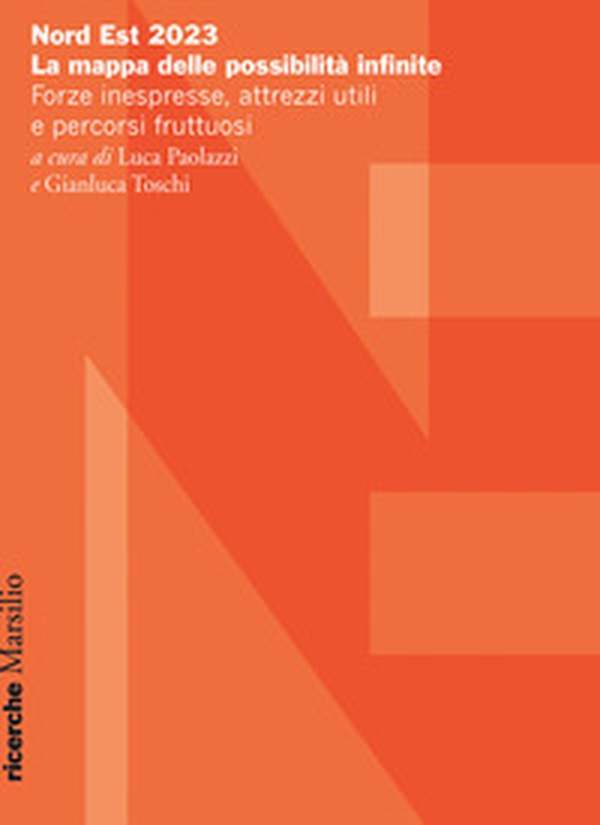 Nord Est 2023. La mappa delle possibilità infinite. Forze inespresse, attrezzi utili e percorsi fruttuosi - Librerie.coop Nord Est 2023. La mappa delle possibilità infinite. Forze inespresse, attrezzi utili e percorsi fruttuosi - Librerie.coop