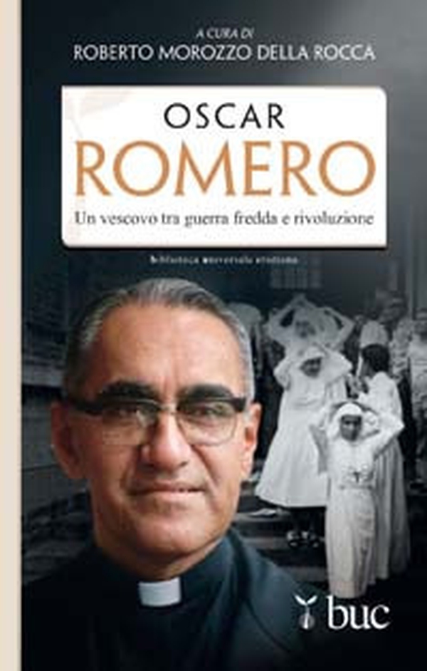 Oscar Romero. Un vescovo tra guerra fredda e rivoluzione - Librerie.coop Oscar Romero. Un vescovo tra guerra fredda e rivoluzione - Librerie.coop