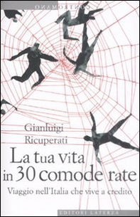 La tua vita in 30 comode rate. Viaggio nell'Italia che vive a credito - Librerie.coop