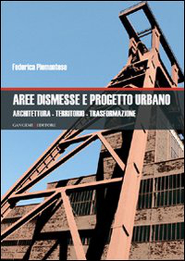 Aree dismesse e progetto urbano. Architettura, territorio, trasformazione - Librerie.coop Aree dismesse e progetto urbano. Architettura, territorio, trasformazione - Librerie.coop