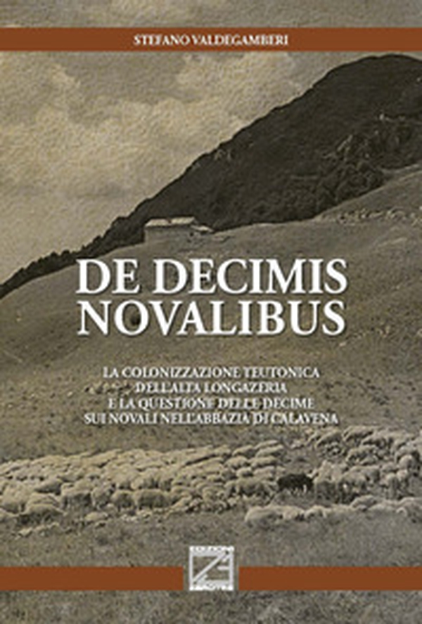 De decimis novalibus. La colonizzazione teutonica dell'Alta Longazeria e la questione delle decime sui novali nell'abbazia di Calavena - Librerie.coop De decimis novalibus. La colonizzazione teutonica dell'Alta Longazeria e la questione delle decime sui novali nell'abbazia di Calavena - Librerie.coop