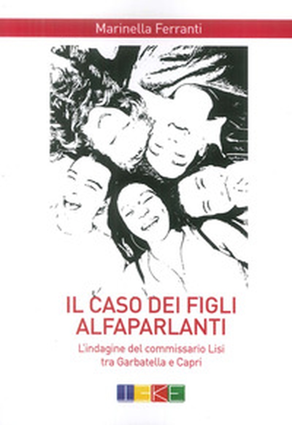Il caso dei figli alfaparlanti. L'indagine del commissario Lisi tra Garbatella e Capri - Librerie.coop Il caso dei figli alfaparlanti. L'indagine del commissario Lisi tra Garbatella e Capri - Librerie.coop