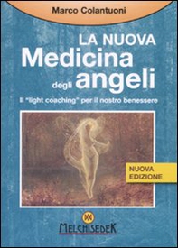 La nuova medicina degli angeli. Il «light coaching» per il nostro benessere - Librerie.coop
