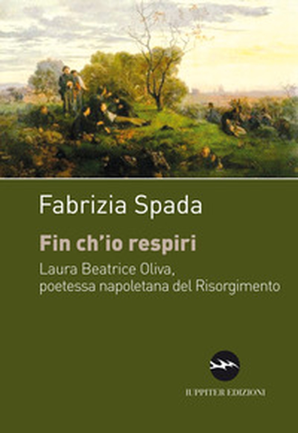 Fin ch'io respiri. Laura Beatrice Oliva, poetessa napoletana del Risorgimento - Librerie.coop Fin ch'io respiri. Laura Beatrice Oliva, poetessa napoletana del Risorgimento - Librerie.coop