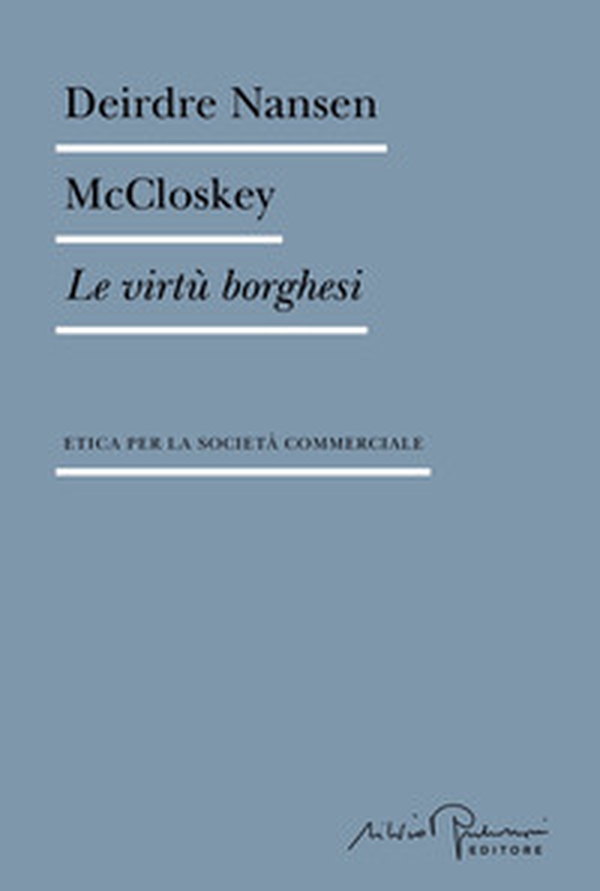 Le virtù borghesi. Etica per la società commerciale - Librerie.coop Le virtù borghesi. Etica per la società commerciale - Librerie.coop