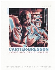 L'occhio del silenzio. Conversazioni con Henri Cartier-Bresson - Librerie.coop