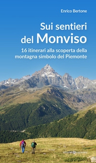 Sui sentieri del Monviso. 16 itinerari alla scoperta della montagna simbolo del Piemonte - Librerie.coop
