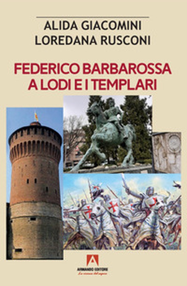 Federico Barbarossa a Lodi e i Templari - Librerie.coop Federico Barbarossa a Lodi e i Templari - Librerie.coop