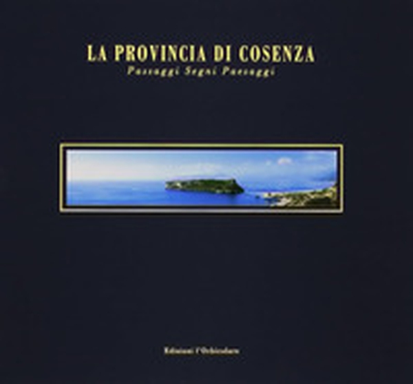 La provincia di Cosenza. Passaggi, segni, paesaggi. Ediz. italiana e inglese - Librerie.coop La provincia di Cosenza. Passaggi, segni, paesaggi. Ediz. italiana e inglese - Librerie.coop