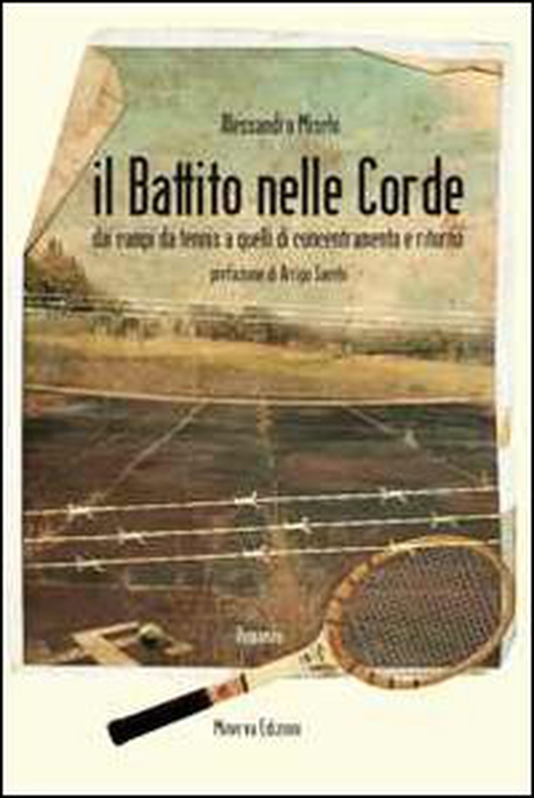 Il battito nelle corde. Dai campi da tennis a quelli di concentramento e ritorno - Librerie.coop Il battito nelle corde. Dai campi da tennis a quelli di concentramento e ritorno - Librerie.coop