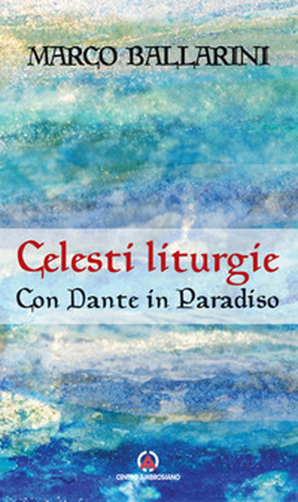 Celesti liturgie. Con Dante in paradiso - Librerie.coop Celesti liturgie. Con Dante in paradiso - Librerie.coop