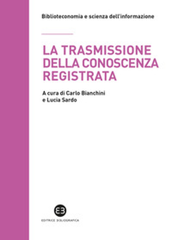 La trasmissione della conoscenza registrata. Scritti in onore di Mauro Guerrini offerti dagli allievi - Librerie.coop La trasmissione della conoscenza registrata. Scritti in onore di Mauro Guerrini offerti dagli allievi - Librerie.coop